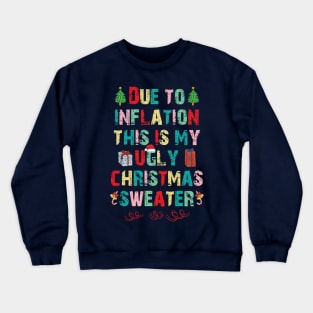 Due to inflation this is my ugly christmas sweater Crewneck Sweatshirt